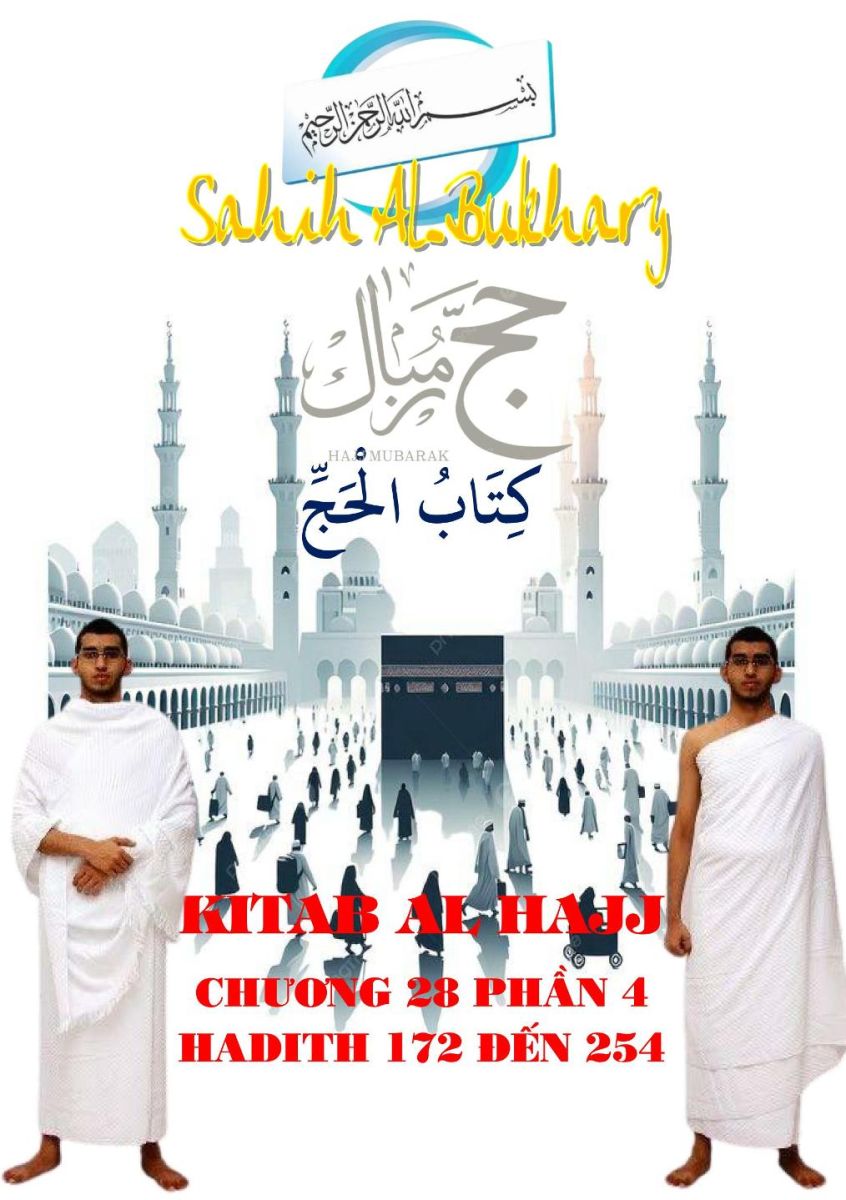 SAHIH BUKHARI PHẦN 28/4 - CHƯƠNG AL HAJJ - HADITH SỐ 172 ĐẾN 254